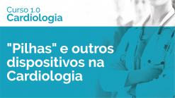 "Pilhas" e outros dispositivos na Cardiologia