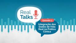 Episódio 3 - Integração dos Dados de Vida Real na Prática Clínica